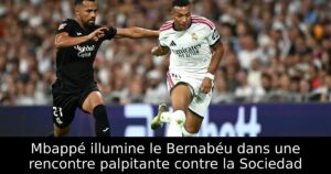 Mbappé illumine le Bernabéu dans une rencontre palpitante contre la Sociedad