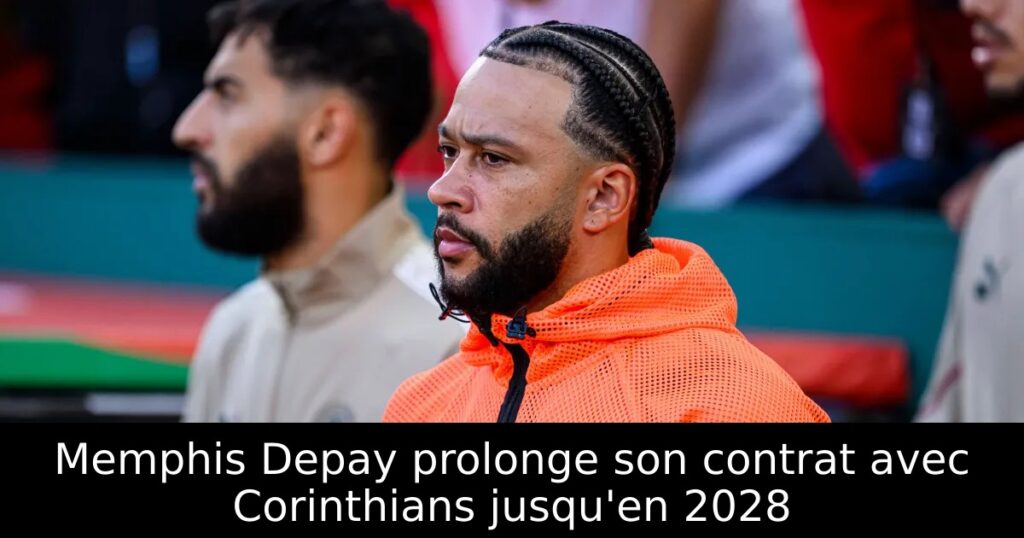 Memphis Depay prolonge son contrat avec Corinthians jusqu&rsquo;en 2028