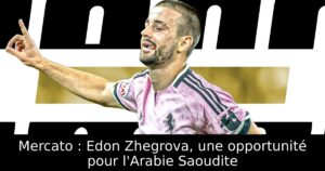 Mercato : Edon Zhegrova, une opportunité pour l&rsquo;Arabie Saoudite
