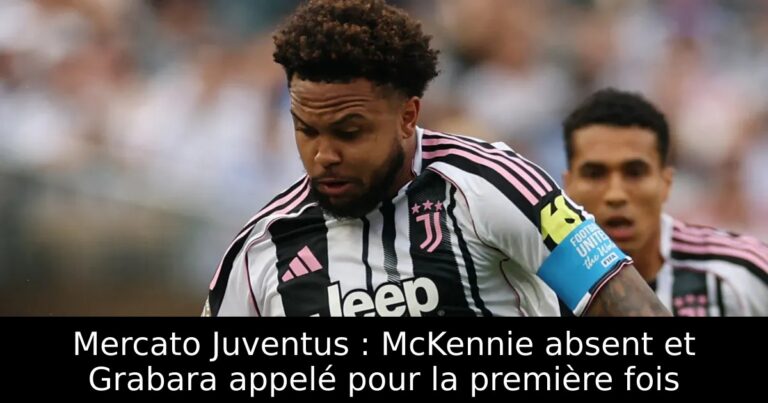 Mercato Juventus : McKennie absent et Grabara appelé pour la première fois