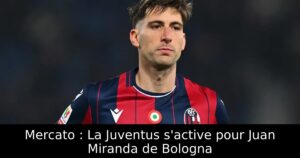 Mercato : La Juventus s&rsquo;active pour Juan Miranda de Bologna