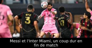 Messi et l&rsquo;Inter Miami, un coup dur en fin de match