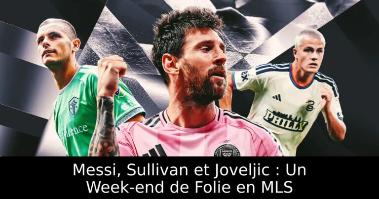 Messi, Sullivan et Joveljic : Un Week-end de Folie en MLS