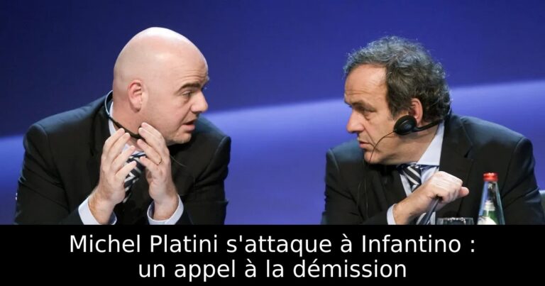 Michel Platini s'attaque à Infantino : un appel à la démission