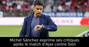 Míchel Sánchez exprime ses critiques après le match d&rsquo;Ajax contre Sion