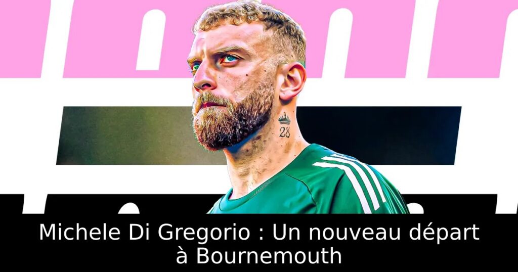 Michele Di Gregorio : Un nouveau départ à Bournemouth