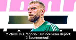 Michele Di Gregorio : Un nouveau départ à Bournemouth