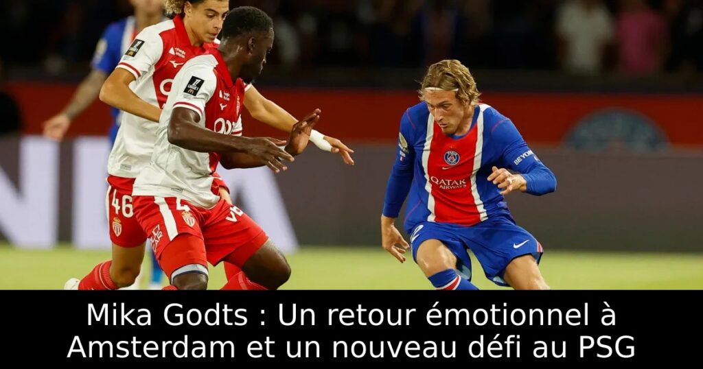Mika Godts : Un retour émotionnel à Amsterdam et un nouveau défi au PSG