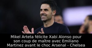 Mikel Arteta félicite Xabi Alonso pour son coup de maître avec Emiliano Martinez avant le choc Arsenal – Chelsea
