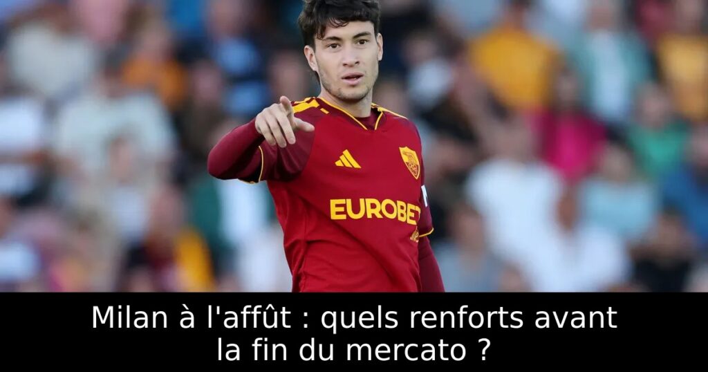 Milan à l&rsquo;affût : quels renforts avant la fin du mercato ?