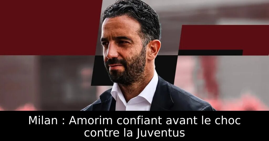Milan : Amorim confiant avant le choc contre la Juventus