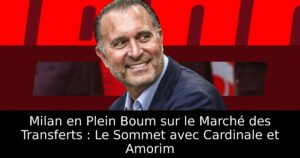 Milan en Plein Boum sur le Marché des Transferts : Le Sommet avec Cardinale et Amorim
