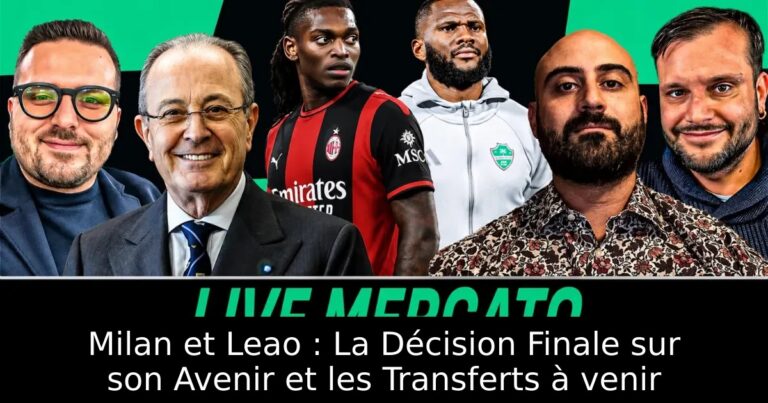 Milan et Leao : La Décision Finale sur son Avenir et les Transferts à venir