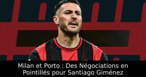 Milan et Porto : Des Négociations en Pointillés pour Santiago Giménez