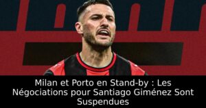 Milan et Porto en Stand-by : Les Négociations pour Santiago Giménez Sont Suspendues