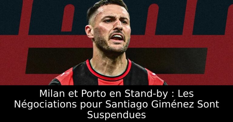 Milan et Porto en Stand-by : Les Négociations pour Santiago Giménez Sont Suspendues
