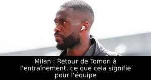 Milan : Retour de Tomori à l&rsquo;entraînement, ce que cela signifie pour l&rsquo;équipe