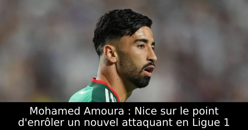 Mohamed Amoura : Nice sur le point d&rsquo;enrôler un nouvel attaquant en Ligue 1