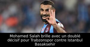 Mohamed Salah brille avec un doublé décisif pour Trabzonspor contre Istanbul Basaksehir