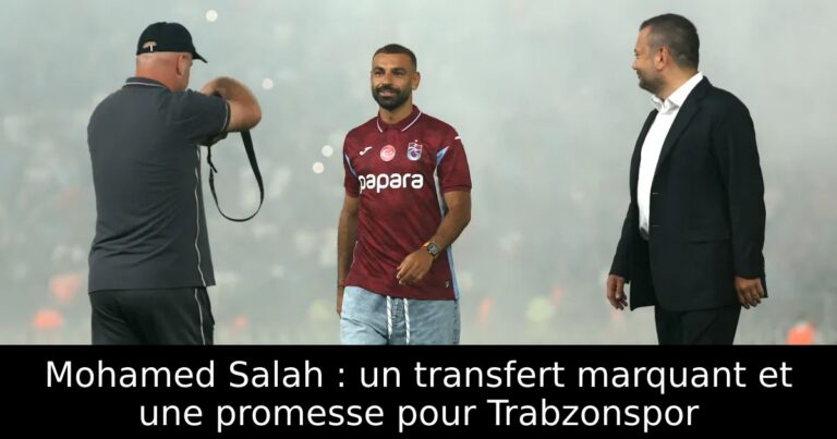 Mohamed Salah : un transfert marquant et une promesse pour Trabzonspor