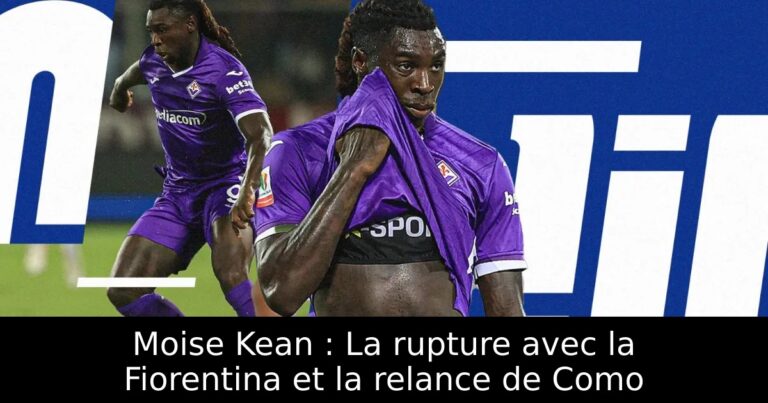 Moise Kean : La rupture avec la Fiorentina et la relance de Como