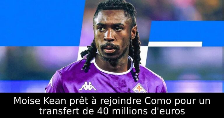 Moise Kean prêt à rejoindre Como pour un transfert de 40 millions d'euros