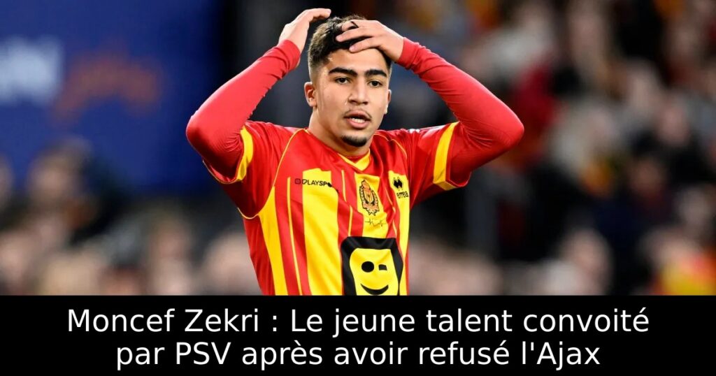 Moncef Zekri : Le jeune talent convoité par PSV après avoir refusé l&rsquo;Ajax