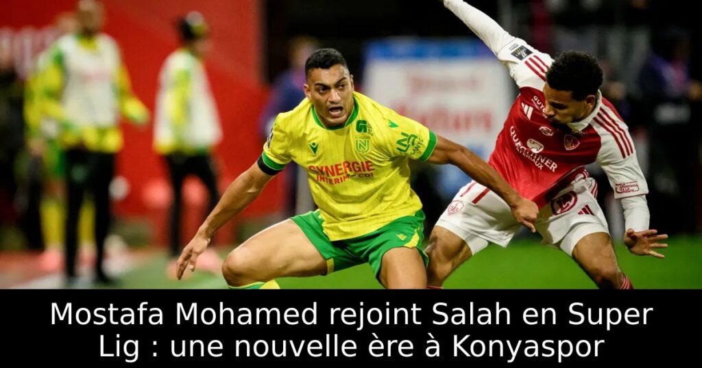 Mostafa Mohamed rejoint Salah en Super Lig : une nouvelle ère à Konyaspor