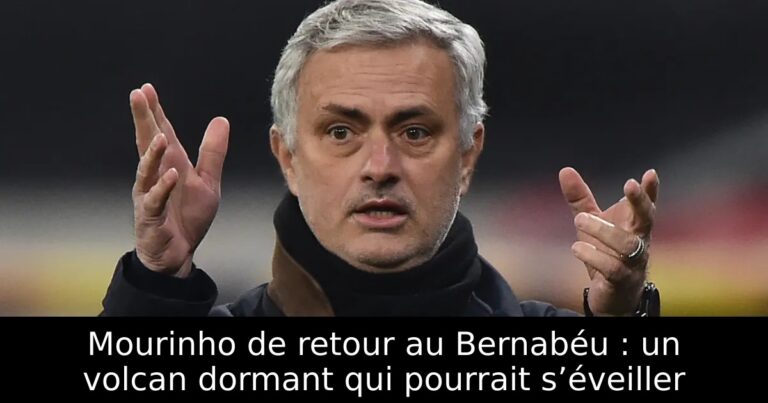 Mourinho de retour au Bernabéu : un volcan dormant qui pourrait s’éveiller