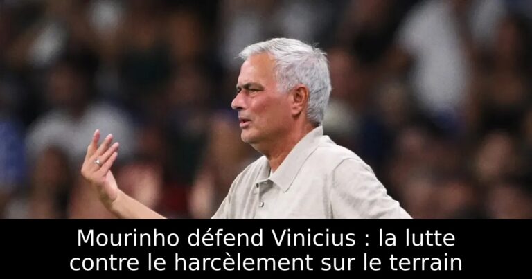 Mourinho défend Vinicius : la lutte contre le harcèlement sur le terrain