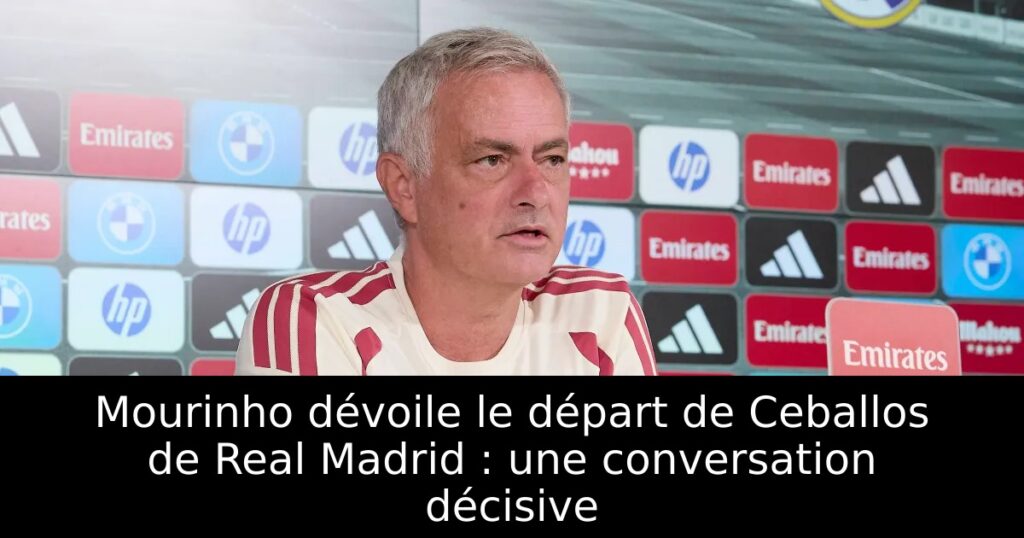 Mourinho dévoile le départ de Ceballos de Real Madrid : une conversation décisive