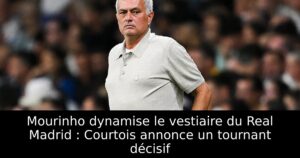 Mourinho dynamise le vestiaire du Real Madrid : Courtois annonce un tournant décisif