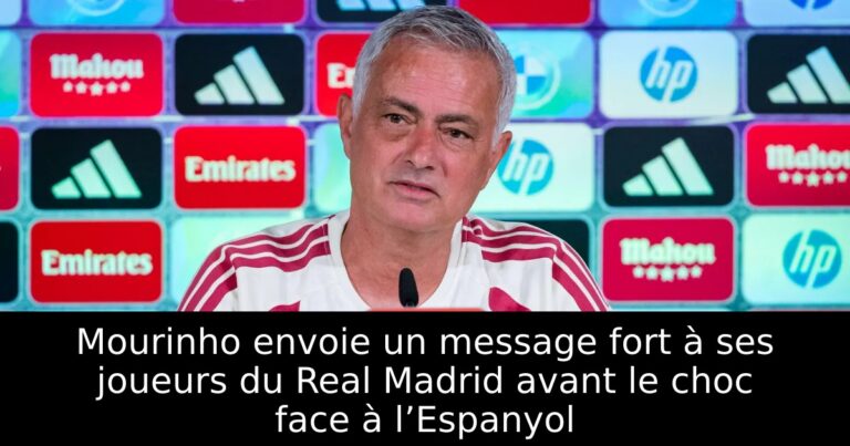 Mourinho envoie un message fort à ses joueurs du Real Madrid avant le choc face à l’Espanyol