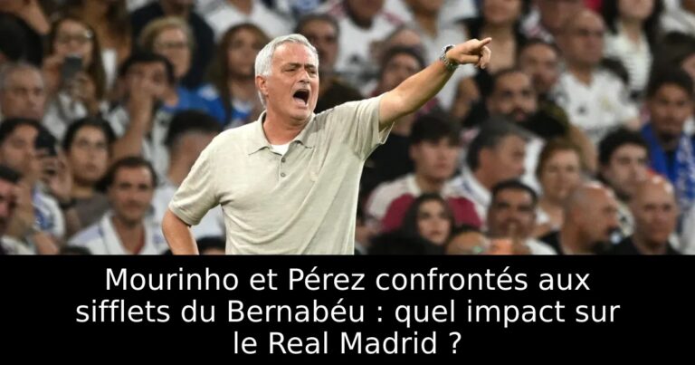 Mourinho et Pérez confrontés aux sifflets du Bernabéu : quel impact sur le Real Madrid ?