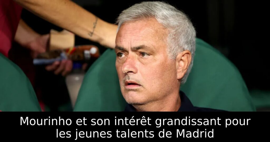 Mourinho et son intérêt grandissant pour les jeunes talents de Madrid