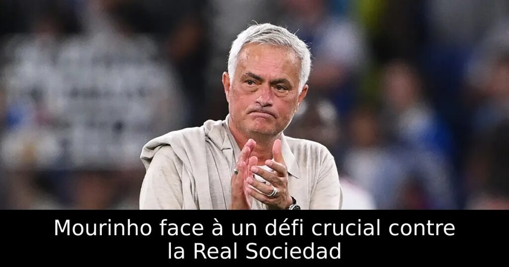 Mourinho face à un défi crucial contre la Real Sociedad