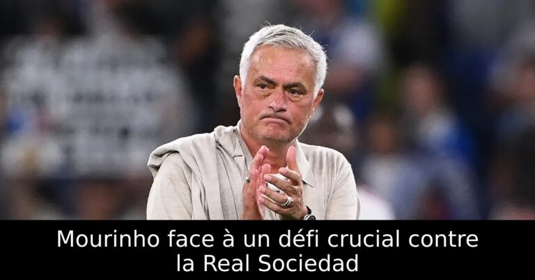 Mourinho face à un défi crucial contre la Real Sociedad