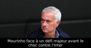 Mourinho face à un défi majeur avant le choc contre l&rsquo;Inter