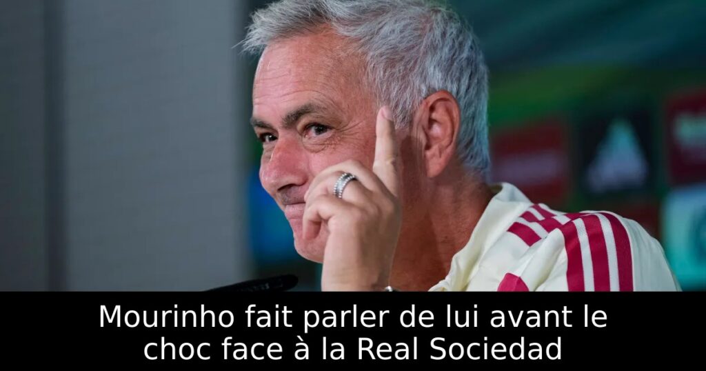 Mourinho fait parler de lui avant le choc face à la Real Sociedad