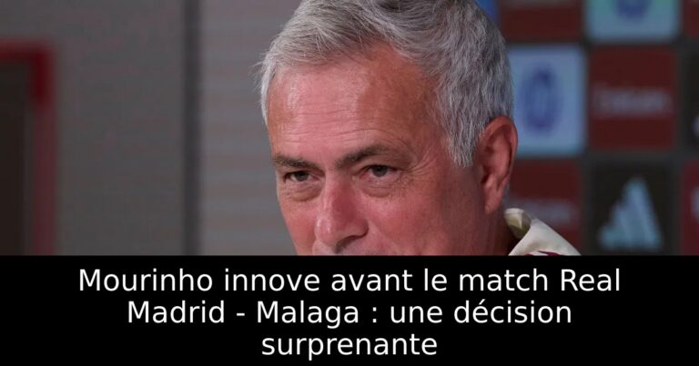 Mourinho innove avant le match Real Madrid - Malaga : une décision surprenante