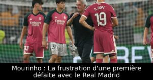 Mourinho : La frustration d&rsquo;une première défaite avec le Real Madrid