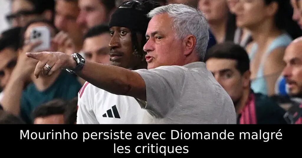 Mourinho persiste avec Diomande malgré les critiques
