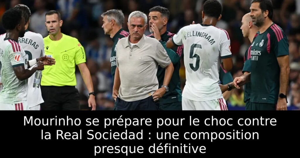 Mourinho se prépare pour le choc contre la Real Sociedad : une composition presque définitive