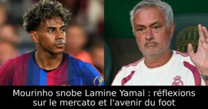 Mourinho snobe Lamine Yamal : réflexions sur le mercato et l&rsquo;avenir du foot