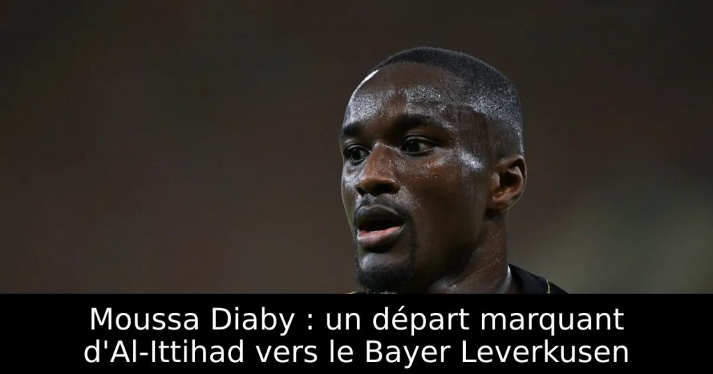 Moussa Diaby : un départ marquant d&rsquo;Al-Ittihad vers le Bayer Leverkusen