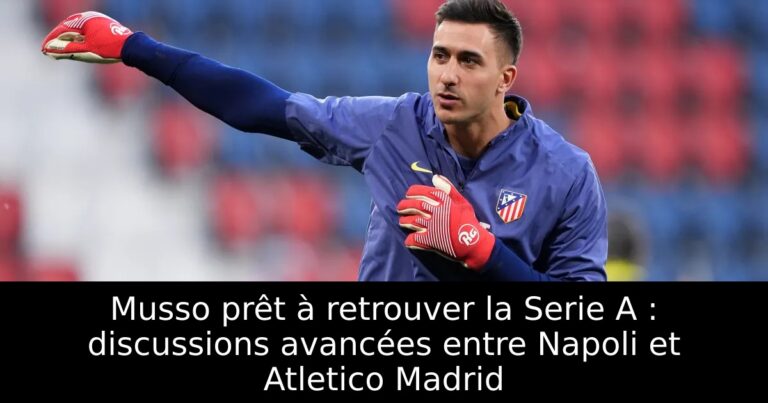 Musso prêt à retrouver la Serie A : discussions avancées entre Napoli et Atletico Madrid