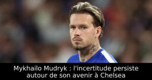 Mykhailo Mudryk : l&rsquo;incertitude persiste autour de son avenir à Chelsea