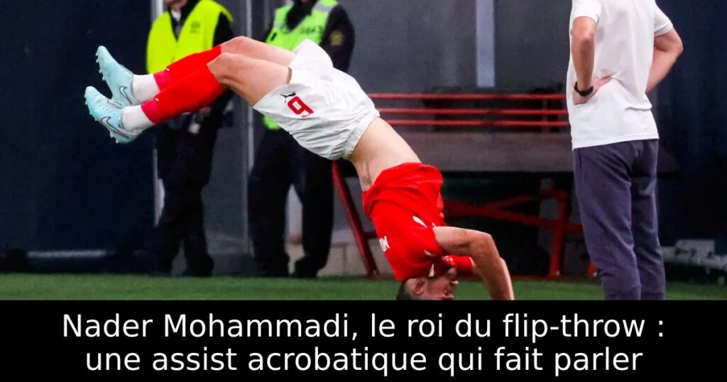 Nader Mohammadi, le roi du flip-throw : une assist acrobatique qui fait parler