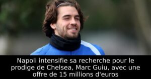 Napoli intensifie sa recherche pour le prodige de Chelsea, Marc Guiu, avec une offre de 15 millions d&rsquo;euros