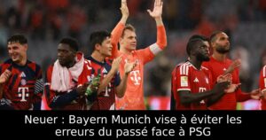 Neuer : Bayern Munich vise à éviter les erreurs du passé face à PSG